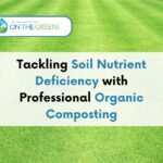 Tackling Soil Nutrient Deficiency with Professional Organic Composting